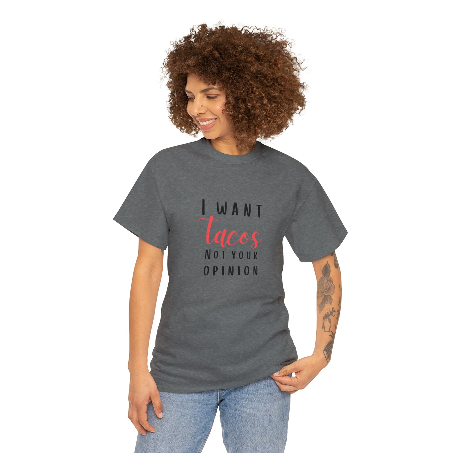 I Want Tacos Not Your Opinion - Unisex Heavy Cotton Tee
