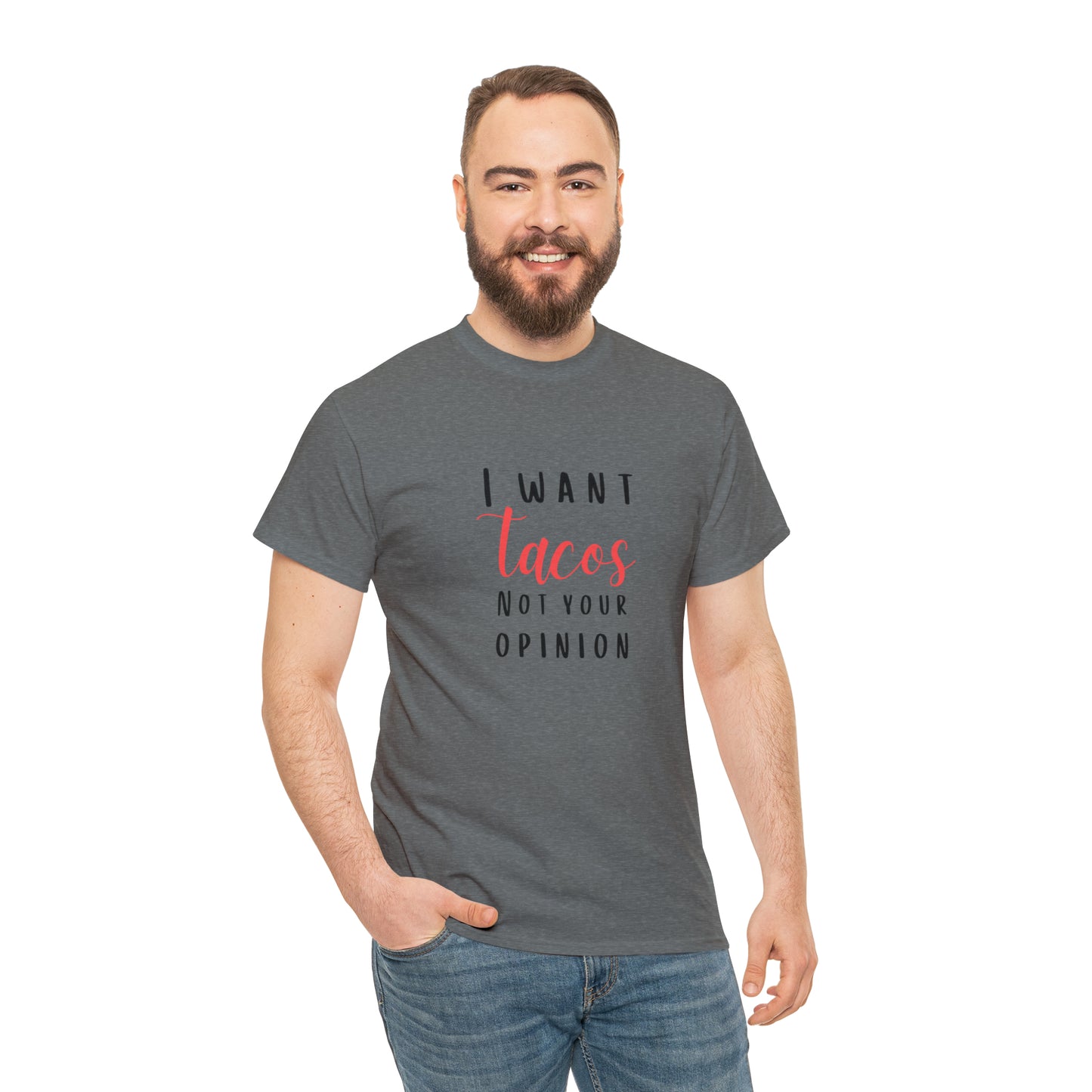 I Want Tacos Not Your Opinion - Unisex Heavy Cotton Tee
